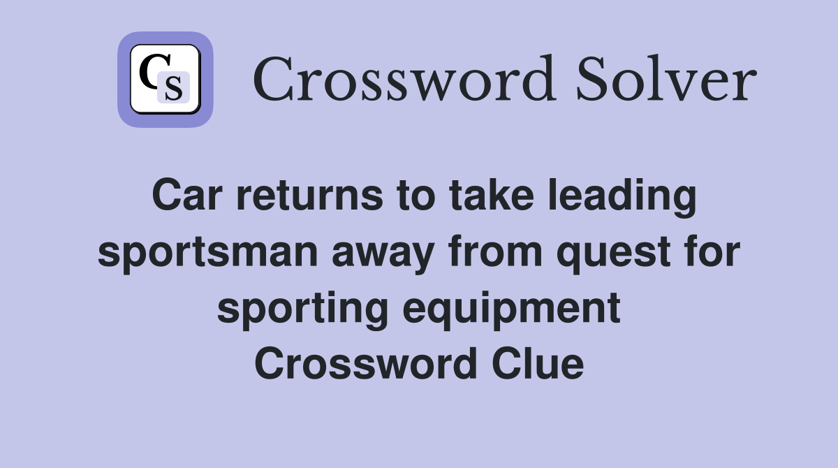 Car returns to take leading sportsman away from quest for sporting